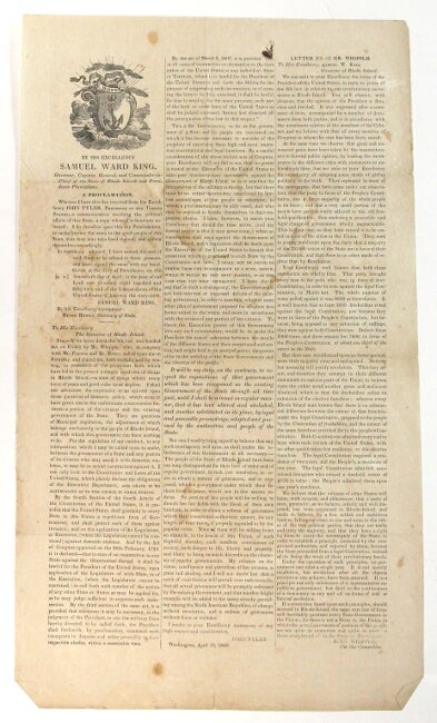 Item #55336 By His Excellency, Samuel Ward King, Governor, Captain, General, and Commander-in-Chief of the State of Rhode-Island and Providence Plantations. A proclamation. Whereas I have this day received from His Excellency John Tyler, President of the United States, a communication touching the political affairs of this state. Samuel Ward King, John Tyler, John Whipple.