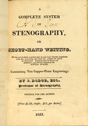 A complete system of stenography, or short-hand writing. By the aid of which, a person may in a few hours become acquainted with this interesting and useful art, without the aid of an instructer [sic]. Designed also for the use of academies and private schools in the United States. Containing ten copper-plate engravings