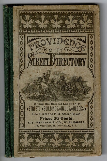 Item #55367 Providence street directory, giving the location of each street, and showing what other streets and places run from or across it, with the numbers at which they intersect, with a complete list of buildings, blocks, halls, hotels, banks and savings banks, fire alarm and post office street-boxes, etc. Price 30 cents. Published by E. S. Metcalf & Co. E. S. Metcalf, Co.