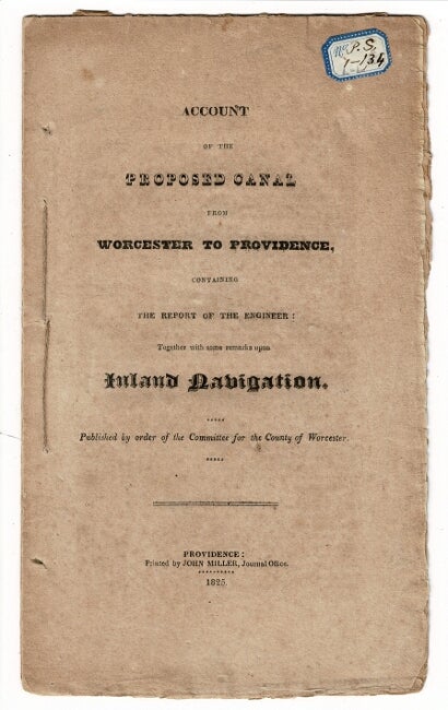 Item #55370 Account of the proposed canal from Worcester to Providence, containing the report of the engineer: together with some remarks upon inland navigation. Published by order of the Committee for the County of Worcester. Benjamin Wright.