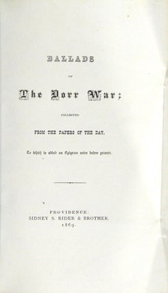 Ballads of the Dorr War; collected from the papers of the day, to which is added an epigram never before printed