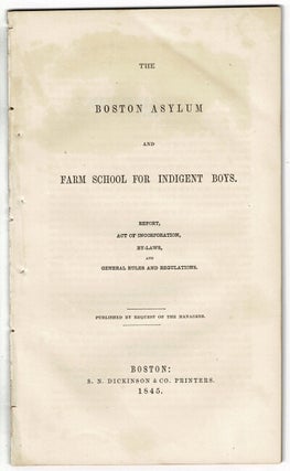 Item #55411 The Boston Asylum and Farm School for Indigent Boys. Report, act of incorporation,...