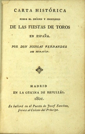 Carta histórica sobre el origen y progresos de las fiestas de toros en España, por D. Nicolás Fernández de Moratín