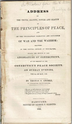 Address on the truth, dignity, power and beauty of the principles of peace, and on the. Thomas S. Grimke.