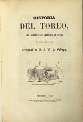 Historia del toreo, y de las principales ganaderias de Espanã. Obra ilustrada, popular y curiosa original de D. F. G. de Bedoya