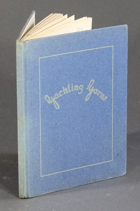 Item #55552 Yachting yarns. By a member of the E[astern] Y[acht] Club. Dudley Leavitt Pickman