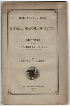 Item #55564 Reconstruction: industrial, financial, and political. Letters to the Hon. Henry...