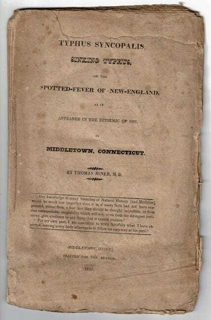 Item #55568 Typhus Syncopalis, sinking typhus, or the spotted-fever of New-England, as it appeared in the epidemic of 1823 in Middletown, Connecticut. Thomas Miner, M. D.