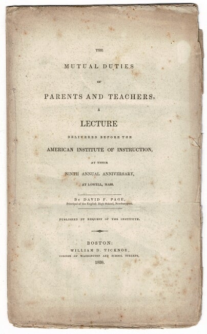 Item #55590 The mutual duties of parents and teachers, a lecture delivered before the American Institute of Instruction, at their ninth annual anniversary, at Lowell, Mass. ... Published by request of the Institute. David Page.