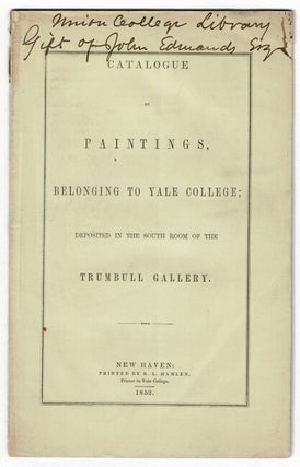 Item #55603 Catalogue of paintings belonging to Yale College; deposited in the south room of the...