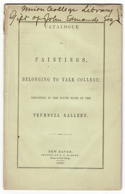Item #55603 Catalogue of paintings belonging to Yale College; deposited in the south room of the Trumbull Gallery