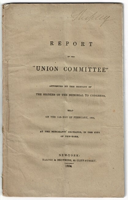 Item #55608 Report of the "Union Committee" appointed by the meeting of the signers of the Memorial to Congress, held on the 11th Day of February, 1834, at the Merchants' Exchange, in the city of New-York. Albert Gallatin.