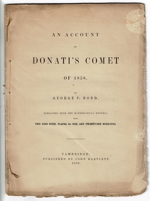 Item #55611 An account of Donati's Comet of 1858. Extracted from the Mathematical Monthly, with two fine steel plates, 4to size, and twenty-one woodcuts. George Phillips Bond.