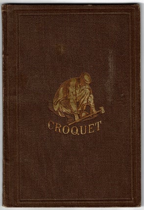Item #55620 The game of croquet; its appointment and laws; with descriptive illustrations. By R....