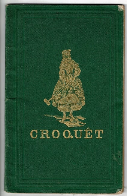 Item #55622 Croquêt: the laws and regulations of the game, thoroughly revised, with a description of the implements ... illustrated with diagrams and engravings ... reprinted from the eighteenth London edition. John Jaques.