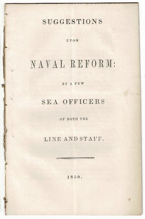 Item #55632 Suggestions upon naval reform: by a few sea officers of both the line and staff. U S....