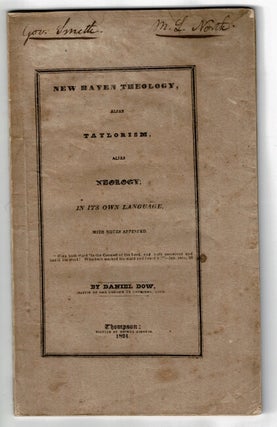 Item #55642 New Haven theology, alias Taylorism, alias Neology; in its own language, with notes...