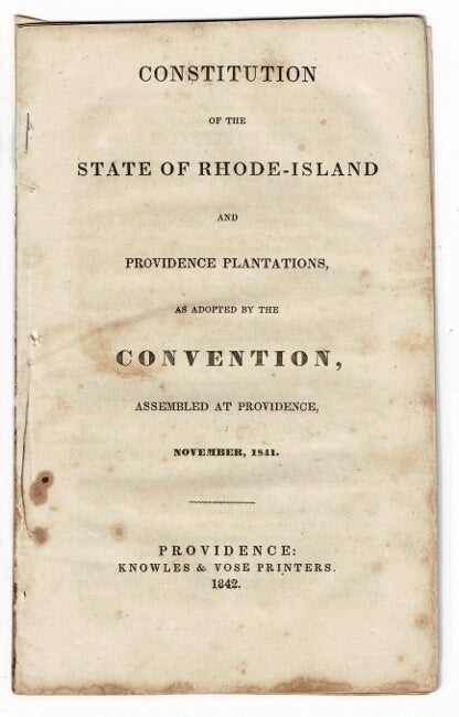 Item #55676 Constitution of the State of Rhode-Island and Providence Plantations as adopted by the Convention assembled at Providence, November, 1841. Henry Y. Cranston, President of the Convention.