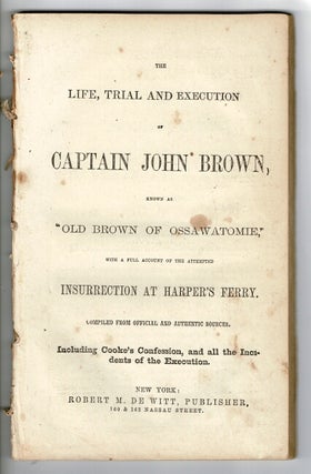 Item #55693 The life, trial and execution of Captain John Brown, known as "Old Brown of...
