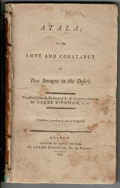 Item #55696 Atala; or the love and constancy of two savages in the desert. Translated from the French ... by Caleb Bingham. François-René Chateaubriand.
