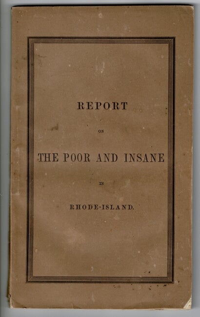 Item #55756 Report on the poor and insane in Rhode-Island; made to the General Assembly at its January session 1851 ... Printed by order of the General Assembly. Thomas R. Hazard.