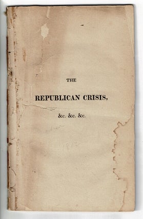 Item #55763 The Republican crisis: or, an exposition of the political Jesuitism of James Madison...