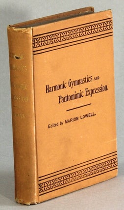 Item #55772 Harmonic gymnastics and pantomimic expression. Marion Lowell