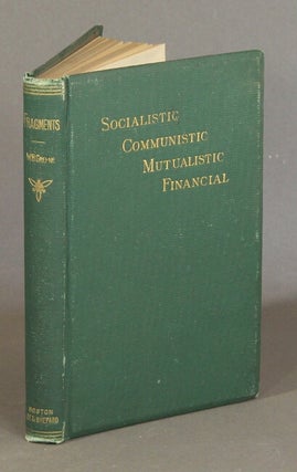 Item #55818 Socialistic, communistic, mutualistic, and financial fragments. William B. Greene