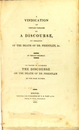 A vindication of certain passages in a discourse, on occasion of the death of Dr. Priestley, &c., to which is annexed the discourse on the death of Dr. Priestley