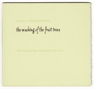 Item #55835 The wacking of the fruit trees: a poem in 13 parts. Dick Gallup