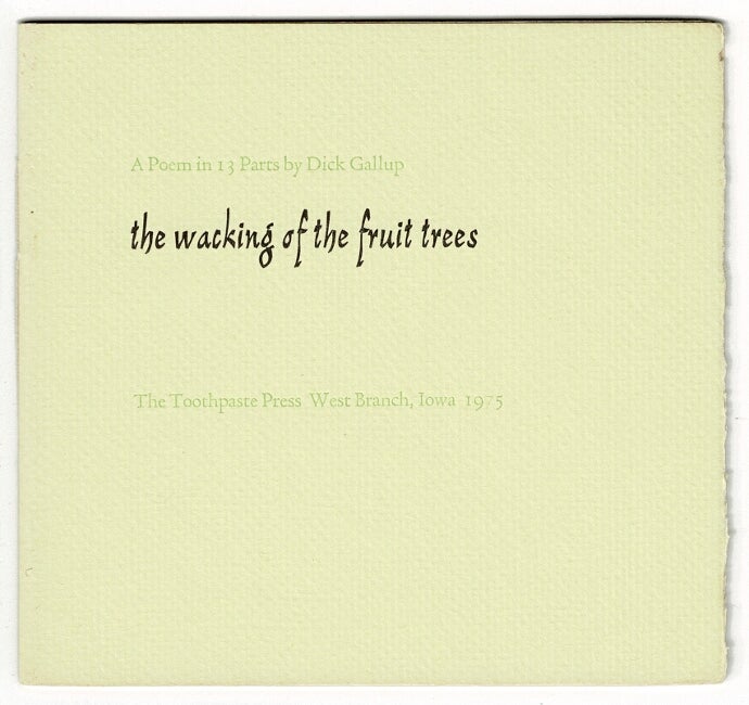 Item #55835 The wacking of the fruit trees: a poem in 13 parts. Dick Gallup.