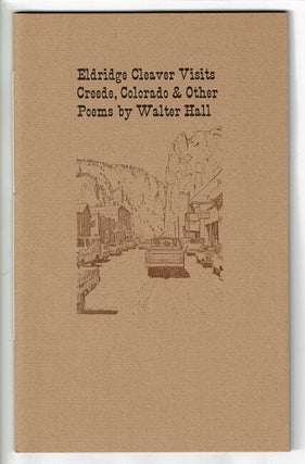Item #55885 Eldridge Cleaver visits Creede, Colorado & other poems. Walter Hall