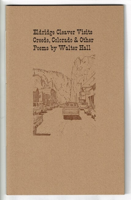 Item #55885 Eldridge Cleaver visits Creede, Colorado & other poems. Walter Hall.