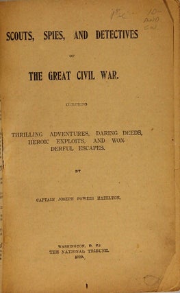 Scouts, spies, and detectives of the great Civil War. Including thrilling adventures, daring deeds, heroic exploits, and wonderful escapes