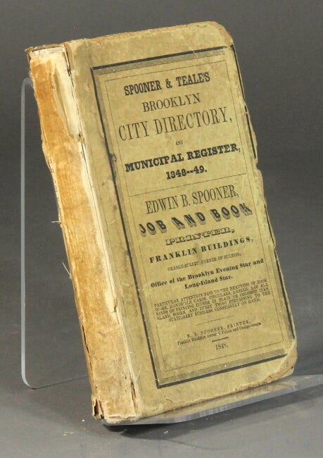 Item #55927 Brooklyn city directory and annual advertiser, for the years 1848-9. Containing the usual names, occupations and residences of all persons actually inserted in a city directory. Also a street directory ... also advertisements of a numerous portion of the business public. Thompas P. Teale, E. B. Spooner.