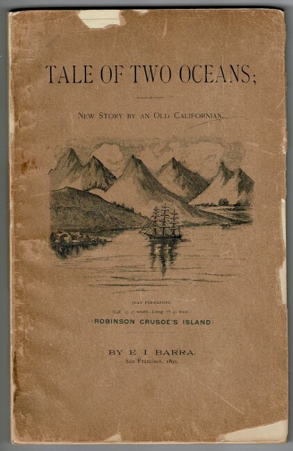 Item #55945 A tale of two oceans; a new story by an old Californian. An account of a voyage from Philadelphia to San Franciso, around Cape Horn, yaers 1849-50, calling at Rio de Janeiro, Brazil, and at Juan Fernandez, in the South Pacific. Ezekiel I. Barra.