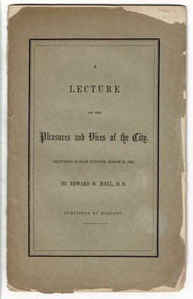 Item #56023 A lecture on the pleasures and vices of the city. Delivered Sunday evening, March 30,...