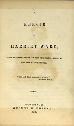 A memoir of Harriet Ware, first superintendent of the children's home, in the city of Providence