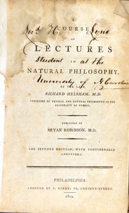 A course of lectures in natural philosophy ... Published by Bryan Robinson, M.D. The seventh edition, with considerable additions