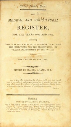 The agricultural register, for the years 1806 and 1807. Containing practical information on husbandry; cautions and directions for the preservation of health, management of the sick, etc. Volume I, nos. 1-24