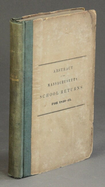Item #56092 Abstract of the Massachusetts school returns, for 1840-41. Horace Mann.