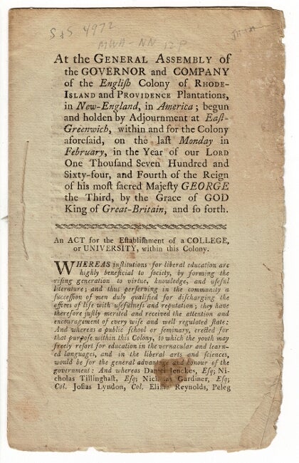 Item #56174 At the General Assembly of the Governor and Company of the English Colony of Rhode-Island and Providence Plantations, in New-England, in America; begun and holden by adjournment at East-Greenwich, within and for the colony aforesaid in the year of Our Lord one thousand seven hundred and sixty-four ... An act for the establishment of a college or university, within this colony [drop title]