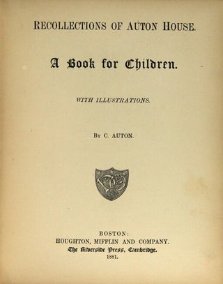 Item #56186 Recollections of Auton House. A book for children. With illustrations by C. Auton...
