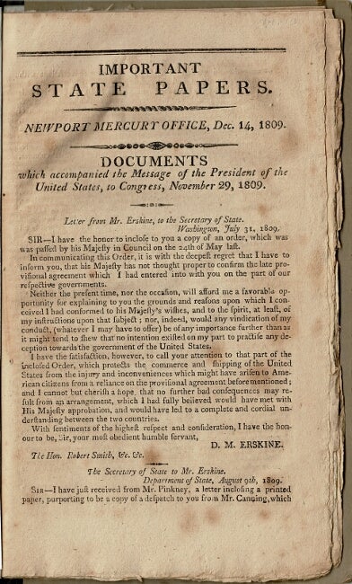 Item #56201 Important state papers. Newport Mercury office, December 14, 1809. Documents which accompanied the message of the President of the United States, to Congress, November 29, 1809 [drop title]. Robert Smith.