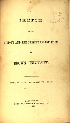 A sketch of the history and the present organization of Brown University. Published by the Executive Board