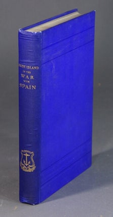 Item #56211 Rhode Island in the war with Spain. Compiled from the official records of the...