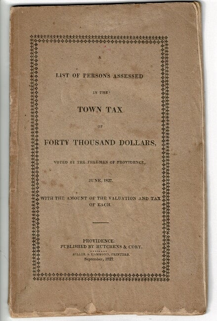 Item #56239 A list of persons accessed in the town tax of forty thousand dollars, voted by the freemen of Providence, June, 1827. With the amount of the valuation and tax of each