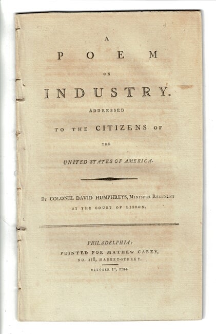 Item #56240 A poem on industry. Addressed to the citizens of the United States of America. David Humphreys, Minister resident at the Court of Lisbon, Colonel.