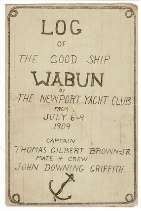 Item #56274 Log of the good ship Wabun of the Newport Yacht Club from July 6 - 9, 1909. Thomas...