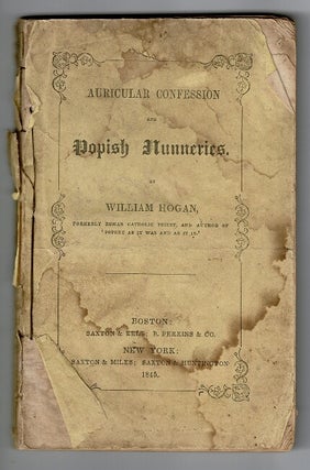 Item #56283 Auricular confession and popish nunneries. William Hogan